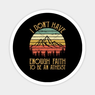 Vintage I Don't Have Enough Faith To Be An Atheist Christian Magnet